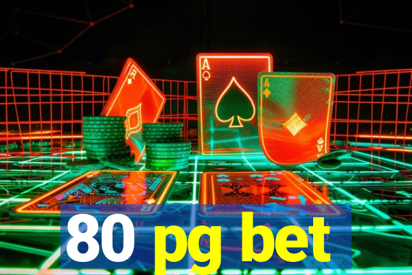 80 pg bet